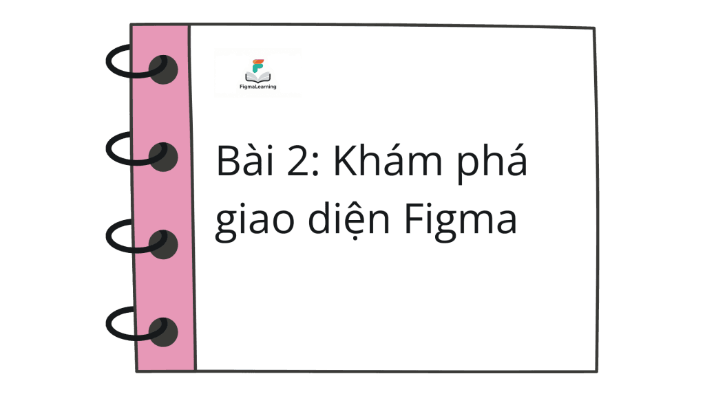 Bài 2: Khám phá giao diện Figma